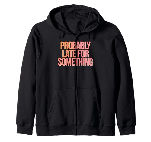 Wahrscheinlich spät für etwas urkomisches sarkastisches Männer Frauen Kapuzenjacke von Funny Sarcastic Late Comers Graphic Tee