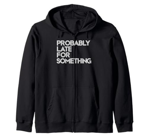 Wahrscheinlich spät für etwas urkomisches sarkastisches Männer Frauen Kapuzenjacke von Funny Sarcastic Late Comers Graphic Tee