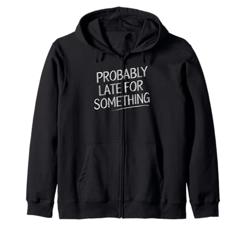 Wahrscheinlich spät für etwas urkomisches sarkastisches Männer Frauen Kapuzenjacke Wahrscheinlich spät für etwas urkomisches sarkastisches Männer Frauen Kapuzenjacke von Funny Sarcastic Late Comers Graphic Tee