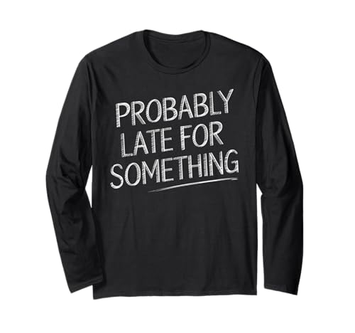 Wahrscheinlich spät für etwas urkomisches sarkastisches Männer Frauen Langarmshirt Wahrscheinlich spät für etwas urkomisches sarkastisches Männer Frauen Langarmshirt von Funny Sarcastic Late Comers Graphic Tee