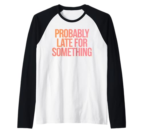 Wahrscheinlich spät für etwas urkomisches sarkastisches Männer Frauen Raglan Wahrscheinlich spät für etwas urkomisches sarkastisches Männer Frauen Raglan von Funny Sarcastic Late Comers Graphic Tee
