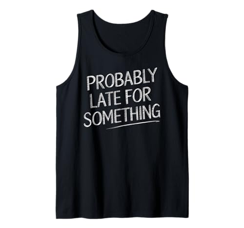 Wahrscheinlich spät für etwas urkomisches sarkastisches Männer Frauen Tank Top Wahrscheinlich spät für etwas urkomisches sarkastisches Männer Frauen Tank Top von Funny Sarcastic Late Comers Graphic Tee