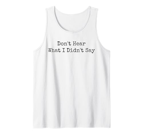 Höre nicht, was ich nicht gesagt habe Meme-Zitate Sarkastische Männer Frauen Tank Top Höre nicht, was ich nicht gesagt habe Meme-Zitate Sarkastische Männer Frauen Tank Top von Funny Sarcastic Meme Joke
