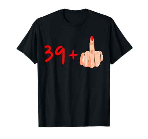 I Am 39 Plus Mittelfinger Lustiger Sarkasmus 40. Geburtstag Frauen T-Shirt I Am 39 Plus Mittelfinger Lustiger Sarkasmus 40. Geburtstag Frauen T-Shirt von Funny Sarcastic Middle Finger Birthday Tees Womens