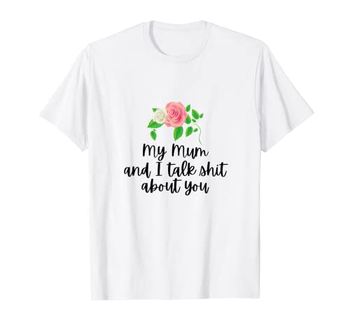My Mum and I Talk Shit About You Lustige Mutter Mama Damen T-Shirt von Funny Sarcastic My Mum and I