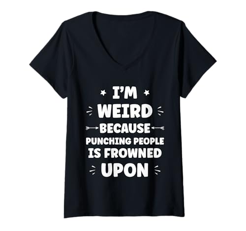 Damen Funny Sarcastic Punching People Quote I'm Weird T-Shirt mit V-Ausschnitt Damen Funny Sarcastic Punching People Quote I'm Weird T-Shirt mit V-Ausschnitt von Funny Sarcastic Punching quote Humor