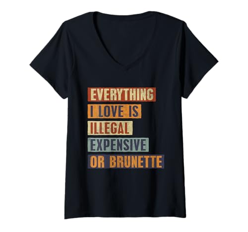 Damen Alles was ich Liebe ist illegal, teuer oder brünett, Gag, Witz T-Shirt mit V-Ausschnitt Damen Alles was ich Liebe ist illegal, teuer oder brünett, Gag, Witz T-Shirt mit V-Ausschnitt von Funny Sarcastic Quote Sayings about Brunette