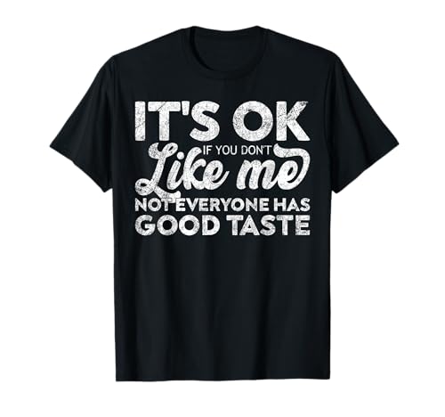Sarkastische Frauen und Männer, es ist okay, wenn du mich nicht magst T-Shirt Sarkastische Frauen und Männer, es ist okay, wenn du mich nicht magst T-Shirt von Funny Sarcastic Quotes For Women & Men