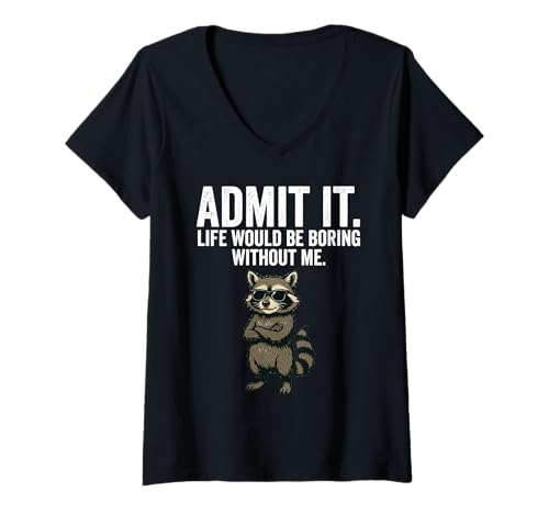 Damen Admit It Life Would Be Boring Without Me Raccoon Funny T-Shirt mit V-Ausschnitt Damen Admit It Life Would Be Boring Without Me Raccoon Funny T-Shirt mit V-Ausschnitt von Funny Sarcastic Raccoon Quotes Apparel