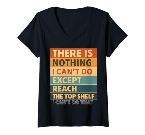 Damen Es gibt Nichts, was ich Nicht tun kann, außer das oberste Regal zu erreichen T-Shirt mit V-Ausschnitt von Funny Sarcastic Saying Gifts for Shorts