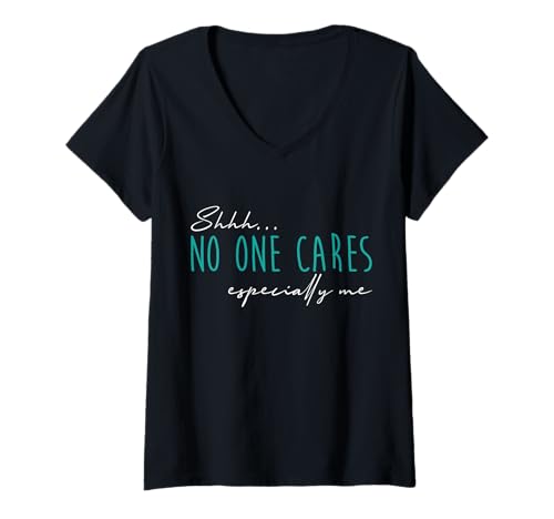 Damen Shhh No One Cares Lustiger sarkastischer Spruch Nobody Cares Zitat T-Shirt mit V-Ausschnitt Damen Shhh No One Cares Lustiger sarkastischer Spruch Nobody Cares Zitat T-Shirt mit V-Ausschnitt von Funny Sarcastic Saying Tees