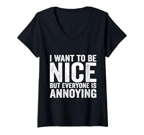 Damen I Want to Be Nice But Everyone is Annoying Lustiger Spruch T-Shirt mit V-Ausschnitt Damen I Want to Be Nice But Everyone is Annoying Lustiger Spruch T-Shirt mit V-Ausschnitt von Funny Sarcastic Saying