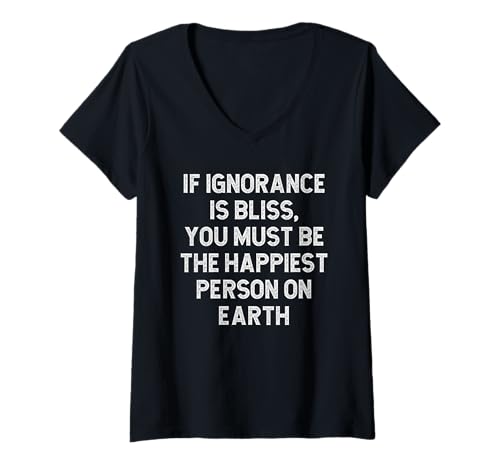 Damen Wenn Unwissenheit Glückseligkeit ist, musst du der glücklichste Mensch der Welt Sein T-Shirt mit V-Ausschnitt Damen Wenn Unwissenheit Glückseligkeit ist, musst du der glücklichste Mensch der Welt Sein T-Shirt mit V-Ausschnitt von Funny Sarcastic Sayings For Sarcasm Quote Lovers