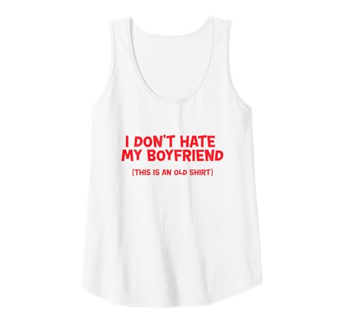 Damen I Don't Hate My Boyfriend (Das ist ein altes Shirt) Tank Top von Funny Sassy Girl
