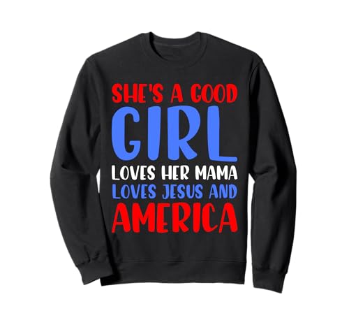 She's A Good Girl Loves Her Mama Jesus And America 4. Juli Sweatshirt She's A Good Girl Loves Her Mama Jesus And America 4. Juli Sweatshirt von Funny Saying Fourth of July Apparel
