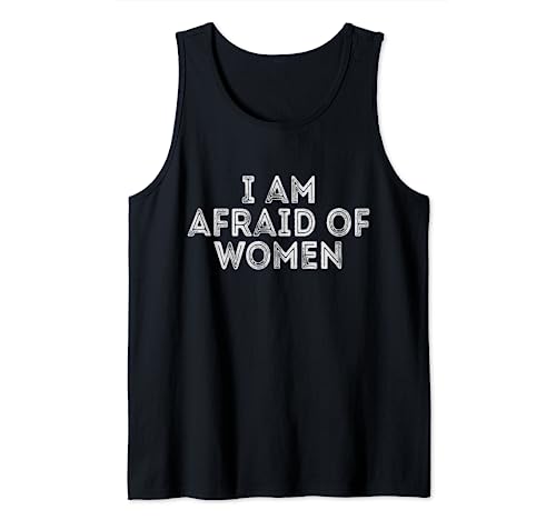 Lustiger Spruch für Herren "I'm Afraid of Women" Tank Top Lustiger Spruch für Herren "I'm Afraid of Women" Tank Top von Funny Saying I am Afraid of Women
