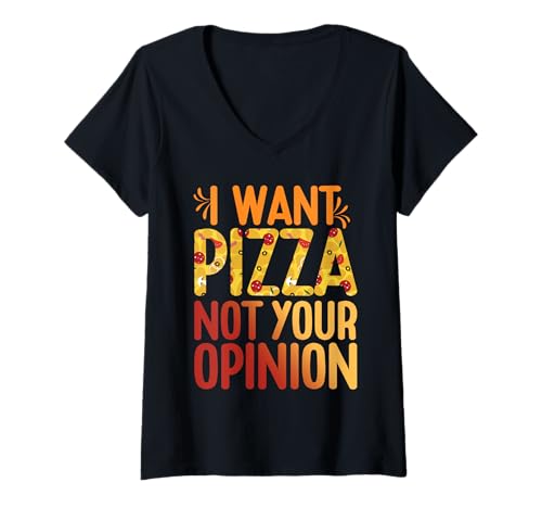 Damen I Want Pizza Not Your Opinion Lustiger Pizzaliebhaber Männer Frauen T-Shirt mit V-Ausschnitt von Funny Saying Pizza Lover Men Women Design