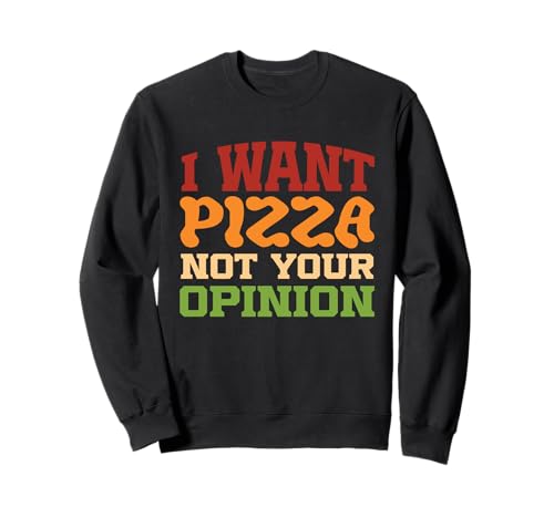 I Want Pizza Not Your Opinion Lustiger Pizzaliebhaber Männer Frauen Sweatshirt von Funny Saying Pizza Lover Men Women Design