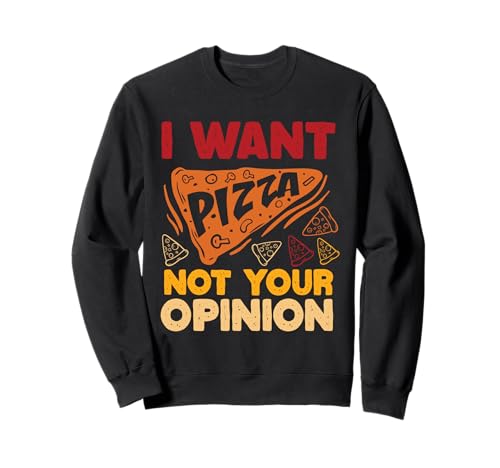 I Want Pizza Not Your Opinion Lustiger Pizzaliebhaber Männer Frauen Sweatshirt von Funny Saying Pizza Lover Men Women Design