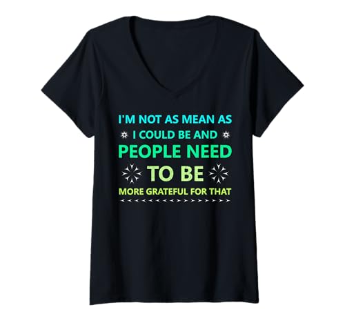 Damen Ich Bin Nicht so gemein wie ich Sein könnte und die Leute müssen mehr Sein... T-Shirt mit V-Ausschnitt von Funny Saying Sarcasm Good Gift Apparel Tee tshirts