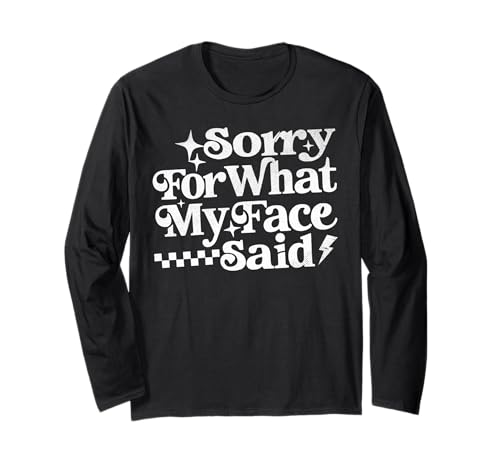 Sorry for What My Face Said Lustiges Zitat Männer Frauen Langarmshirt Sorry for What My Face Said Lustiges Zitat Männer Frauen Langarmshirt von Funny Saying Sarcastic Everyday Mood Co.