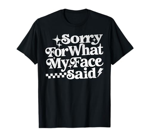Sorry for What My Face Said Lustiges Zitat Männer Frauen T-Shirt Sorry for What My Face Said Lustiges Zitat Männer Frauen T-Shirt von Funny Saying Sarcastic Everyday Mood Co.