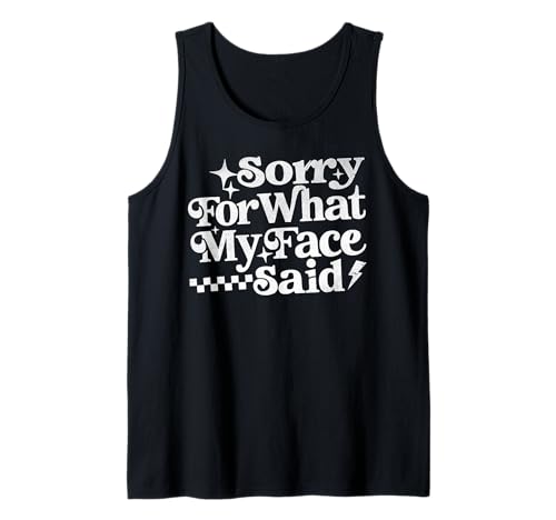 Sorry for What My Face Said Lustiges Zitat Männer Frauen Tank Top von Funny Saying Sarcastic Everyday Mood Co.
