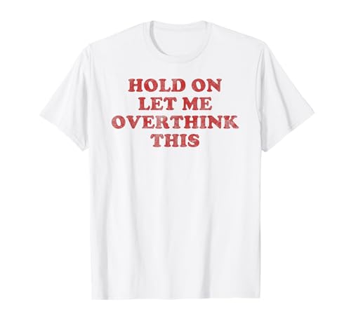 Damen Vintage Hold On Let Me Overthink This T-Shirt Damen Vintage Hold On Let Me Overthink This T-Shirt von Funny Saying Tees For Overthinkers