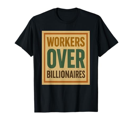 Workers Over Billionaires Retro Lustig Spruch Männer Frauen T-Shirt Workers Over Billionaires Retro Lustig Spruch Männer Frauen T-Shirt von Funny Saying Workers Over Billionaires Tee