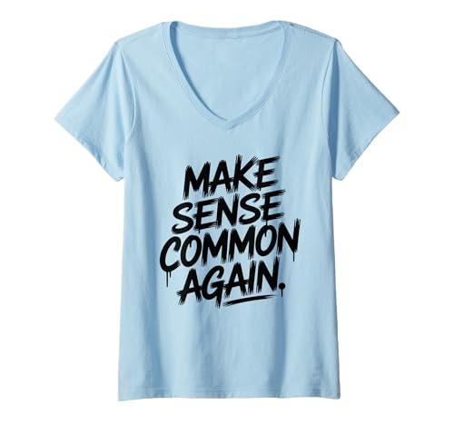 Damen Make Sense Common Again Funny Quotes T-Shirt mit V-Ausschnitt Damen Make Sense Common Again Funny Quotes T-Shirt mit V-Ausschnitt von Funny Sayings Humour