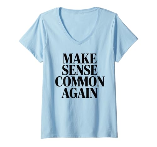 Damen Make Sense Common Again Funny Quotes T-Shirt mit V-Ausschnitt Damen Make Sense Common Again Funny Quotes T-Shirt mit V-Ausschnitt von Funny Sayings Humour