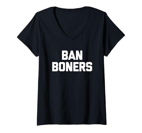 Damen Ban Boners – lustiger Spruch sarkastischer Humor T-Shirt mit V-Ausschnitt von Funny Sayings & Funny Designs