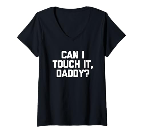 Damen Can I Touch It, Daddy? - Lustiger Spruch sarkastisch süße Neuheit T-Shirt mit V-Ausschnitt von Funny Sayings & Funny Designs
