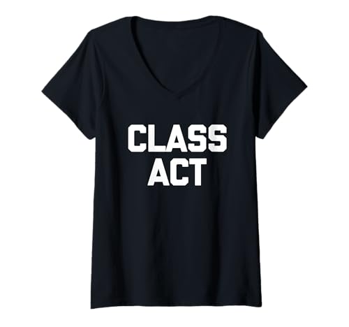 Damen Class Act - Lustiger Spruch sarkastischer Humor Niedlich Cool Neuheit T-Shirt mit V-Ausschnitt von Funny Sayings & Funny Designs