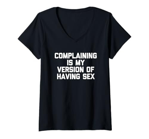Damen Complaining Is My Version Of Having Sex - Lustiger Spruch Humor T-Shirt mit V-Ausschnitt Damen Complaining Is My Version Of Having Sex - Lustiger Spruch Humor T-Shirt mit V-Ausschnitt von Funny Sayings & Funny Designs