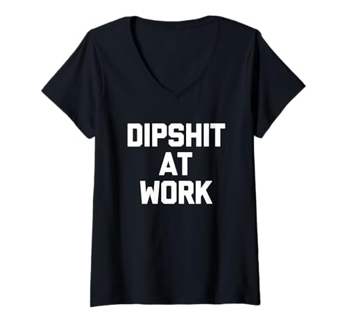 Damen Dipshit at Work - Lustiger Spruch sarkastisch niedlich cool Neuheit T-Shirt mit V-Ausschnitt von Funny Sayings & Funny Designs