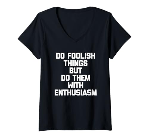 Damen Do Foolish Things But Do Them with Enthusiasm - Lustiger Spruch T-Shirt mit V-Ausschnitt von Funny Sayings & Funny Designs