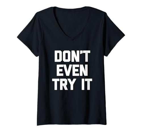 Damen Don't Even Try It - Lustiger Spruch Sarkastisch Niedlich Cool Neuheit T-Shirt mit V-Ausschnitt von Funny Sayings & Funny Designs