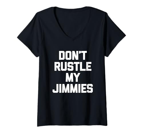 Damen Don't Rustle My Jimmies – lustiger Spruch sarkastische Neuheit T-Shirt mit V-Ausschnitt von Funny Sayings & Funny Designs