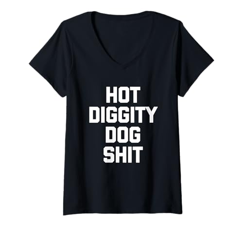 Damen Hot Diggity Dog Shit - Lustiger Spruch sarkastischer Humor T-Shirt mit V-Ausschnitt von Funny Sayings & Funny Designs
