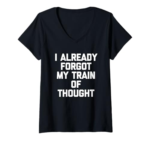 Damen I Already Forgot My Train Of Thought Lustiger Spruch Sarkastisch T-Shirt mit V-Ausschnitt von Funny Sayings & Funny Designs