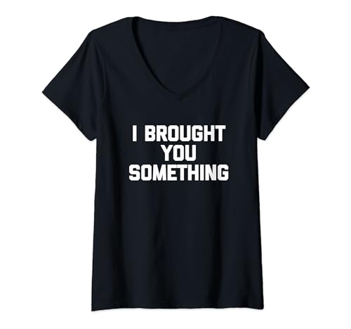 Damen I Brought You Something - Lustiger Spruch sarkastische Neuheit T-Shirt mit V-Ausschnitt von Funny Sayings & Funny Designs