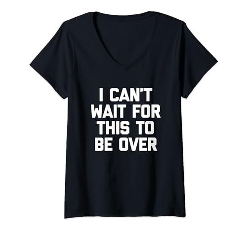 Damen I Can't Wait For This To Be Over - Lustiger Spruch Sarkastisch T-Shirt mit V-Ausschnitt von Funny Sayings & Funny Designs