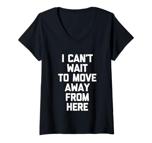 Damen I Can't Wait to Move Away from Here - Lustiger Spruch Sarkastisch T-Shirt mit V-Ausschnitt von Funny Sayings & Funny Designs