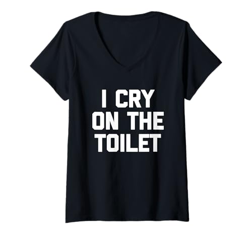 Damen I Cry On The Toilet - Lustiger Spruch sarkastischer Humor T-Shirt mit V-Ausschnitt von Funny Sayings & Funny Designs