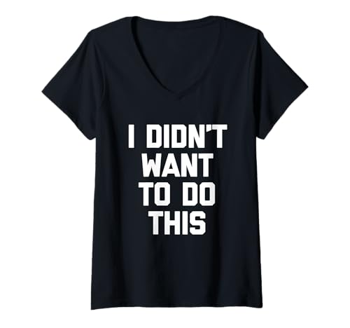 Damen I Didn't Want to Do This - Lustiger Spruch Sarkastische Neuheit T-Shirt mit V-Ausschnitt von Funny Sayings & Funny Designs
