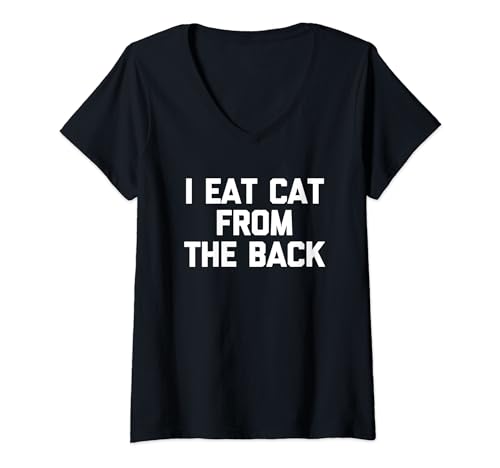 Damen I Eat Cat From The Back - Lustiger Spruch Sarkastische Neuheit T-Shirt mit V-Ausschnitt von Funny Sayings & Funny Designs
