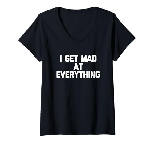 Damen I Get Mad at Everything - Lustiger Spruch sarkastische Neuheit T-Shirt mit V-Ausschnitt von Funny Sayings & Funny Designs