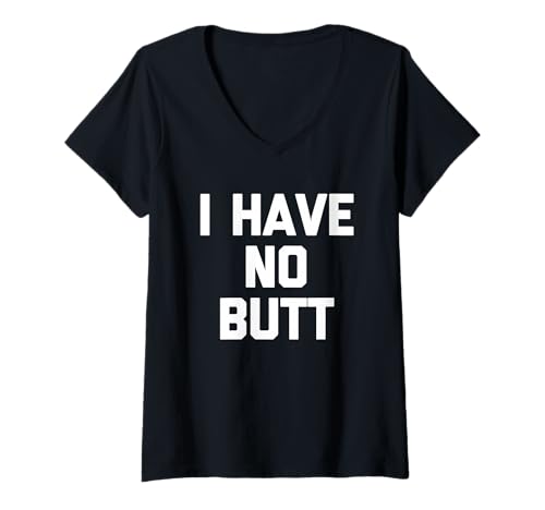 Damen I Have No Butt - Lustiger Spruch sarkastisch niedlich cool Neuheit T-Shirt mit V-Ausschnitt von Funny Sayings & Funny Designs