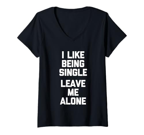 Damen I Like Being Single (Leave Me Alone) Lustiger Spruch Sarkastisch T-Shirt mit V-Ausschnitt von Funny Sayings & Funny Designs
